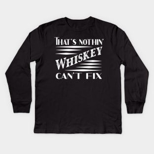 Nothin Whiskey can't fix Kids Long Sleeve T-Shirt